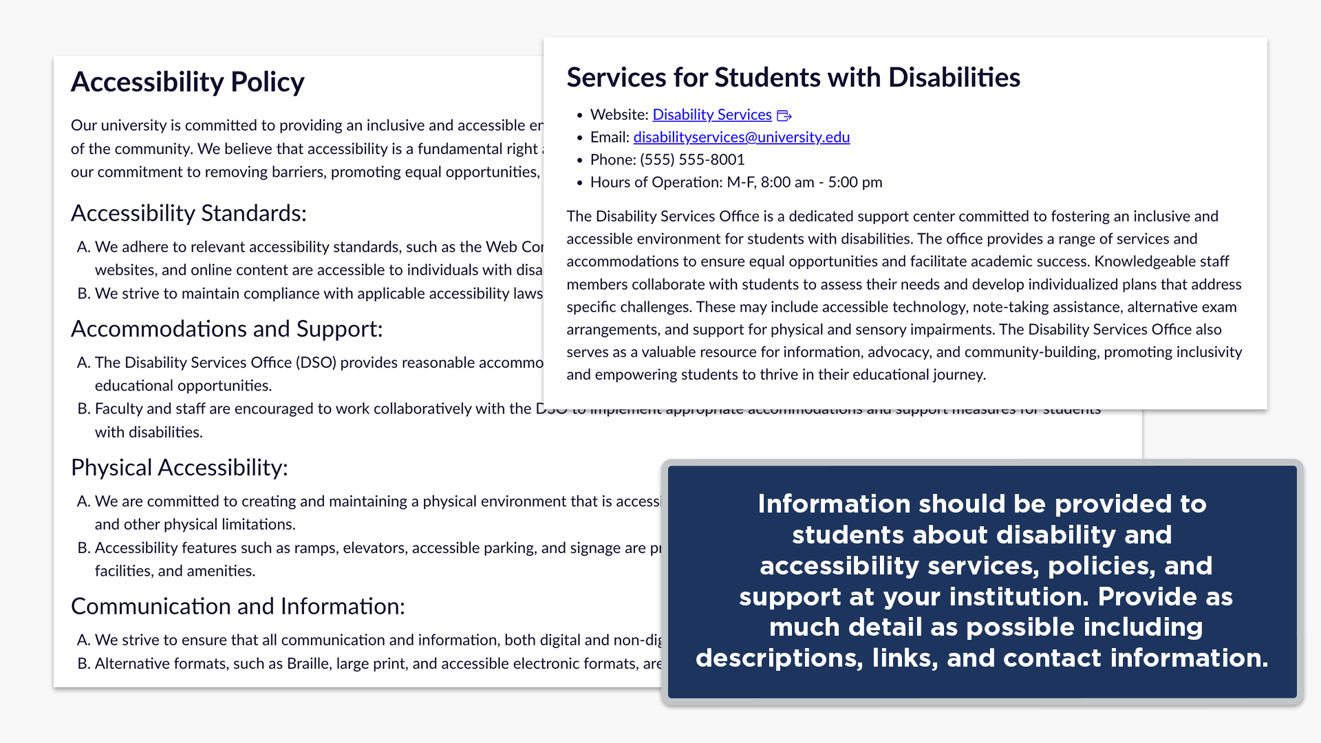 Information should be provided to students about disability and accessibility services, policies, andsupport at your institution. Provide asmuch detail as possible including descriptions, links, and contact information.
